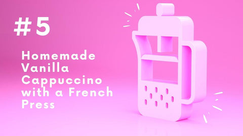 Vanilla French Press Cappuccino Recipe - I BREW IT