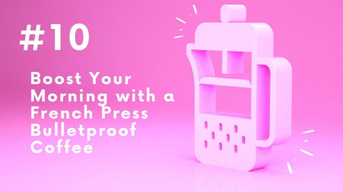 French Press Bulletproof Coffee: A High-Energy Brew at Home - I BREW IT