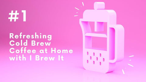 Cold Brew Coffee Recipe with a French Press - I BREW IT