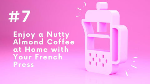 Nutty Almond Coffee Recipe with a French Press - I BREW IT