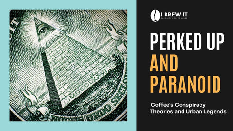 Perked Up and Paranoid: Coffee's Conspiracy Theories and Urban Legends - I BREW IT